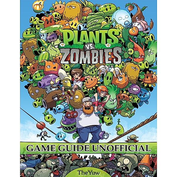 Plants Vs Zombies Game Guide Unofficial, The Yuw