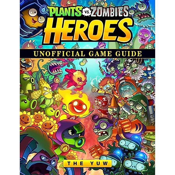 Plants Vs Zombies Heroes Unofficial Game Guide, Hse Games