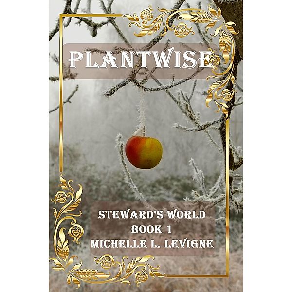 Plantwise (Steward's World, #1) / Steward's World, Michelle Levigne