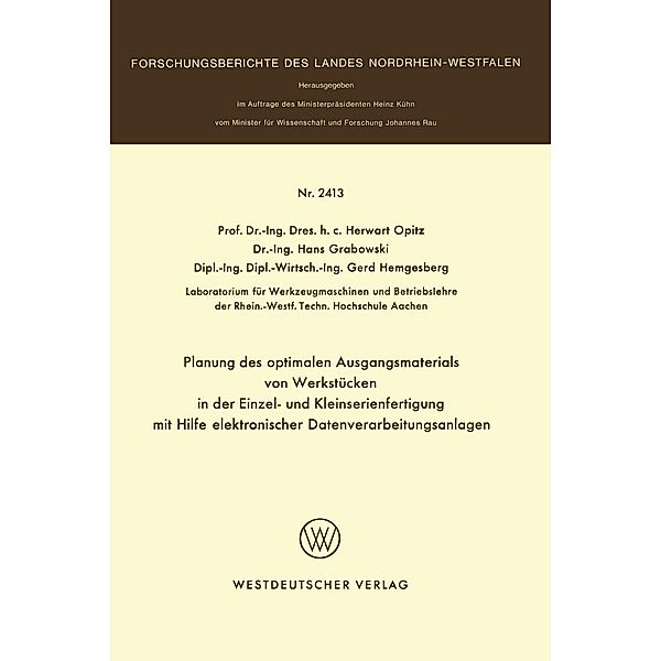 Planung des optimalen Ausgangsmaterials von Werkstücken in der Einzel- und Kleinserienfertigung mit Hilfe elektronischer Datenverarbeitungsanlagen / Forschungsberichte des Landes Nordrhein-Westfalen, Herwart Opitz