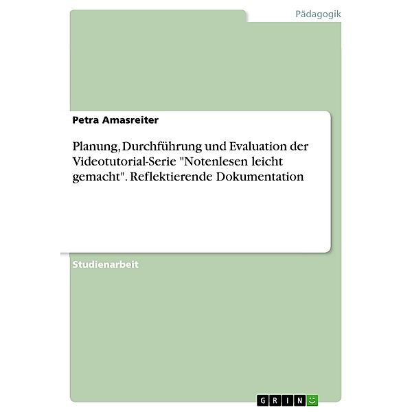 Planung, Durchführung und Evaluation der Videotutorial-Serie Notenlesen leicht gemacht. Reflektierende Dokumentation, Petra Amasreiter