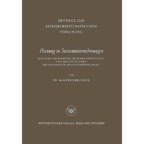 Planung in Saisonunternehmungen / Beiträge zur betriebswirtschaftlichen Forschung Bd.16, Manfred Brunner
