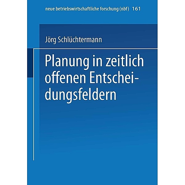 Planung in zeitlich offenen Entscheidungsfeldern / neue betriebswirtschaftliche forschung (nbf) Bd.161, Jörg Schlüchtermann