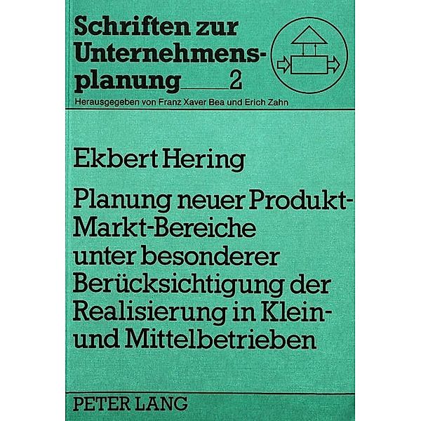 Planung neuer Produkt-Markt-Bereiche unter besonderer Berücksichtigung der Realisierung in Klein- und Mittelbetrieben, Ekbert Hering