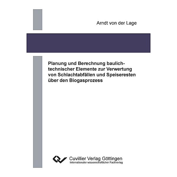 Planung und Berechnung baulichtechnischer Elemente zur Verwertung von Schlachtabfällen und Speiseresten über den Biogasprozess