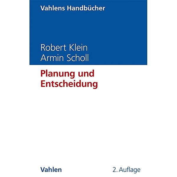 Planung und Entscheidung / Vahlens Handbücher der Wirtschafts- und Sozialwissenschaften, Robert Klein, Armin Scholl