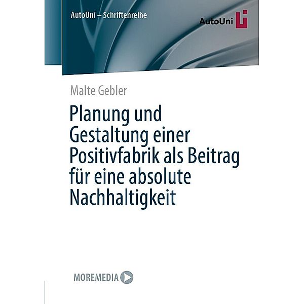 Planung und Gestaltung einer Positivfabrik als Beitrag für eine absolute Nachhaltigkeit / AutoUni - Schriftenreihe Bd.162, Malte Gebler