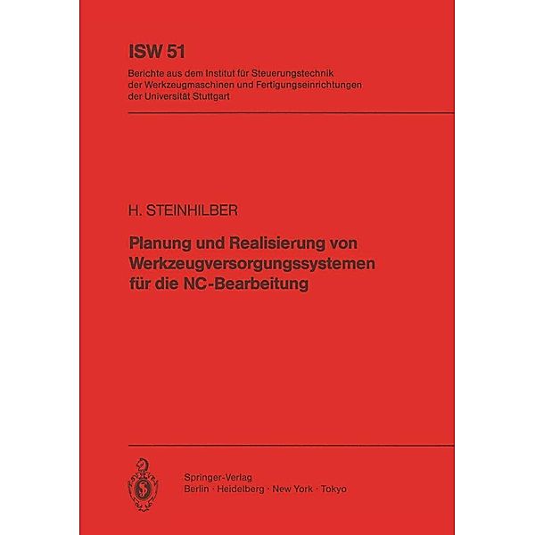 Planung und Realisierung von Werkzeugversorgungssystemen für die NC-Bearbeitung / ISW Forschung und Praxis Bd.51, H. Steinhilber