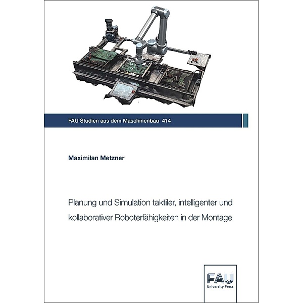 Planung und Simulation taktiler, intelligenter und kollaborativer Roboterfähigkeiten in der Montage, Maximilian Metzner
