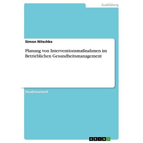 Planung von Interventionsmaßnahmen im Betrieblichen Gesundheitsmanagement, Simon Nitschke