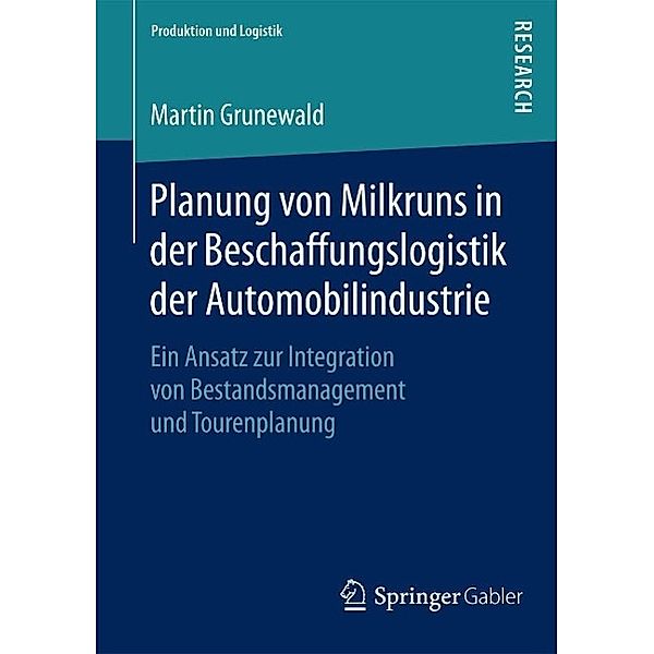 Planung von Milkruns in der Beschaffungslogistik der Automobilindustrie / Produktion und Logistik, Martin Grunewald