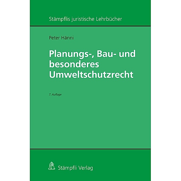 Planungs-, Bau- und besonderes Umweltschutzrecht / Stämpflis juristische Lehrbücher, Peter Hänni