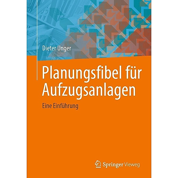 Planungsfibel für Aufzugsanlagen, Dieter Unger