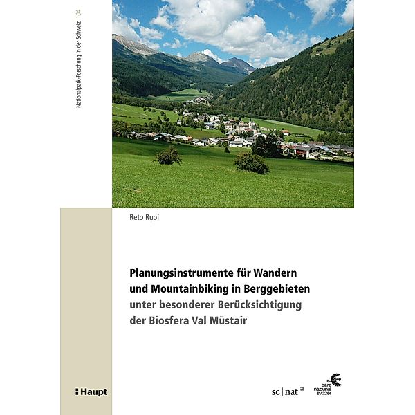 Planungsinstrumente für Wandern und Mountainbiking in Berggebieten / Nationalpark-Forschung in der Schweiz Bd.104, Reto Rupf