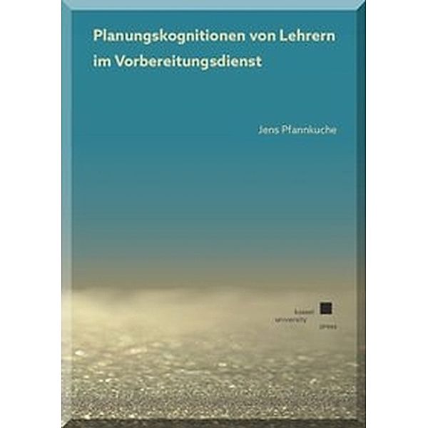 Planungskognitionen von Lehrern im Vorbereitungsdienst (LiV), Jens Pfannkuche