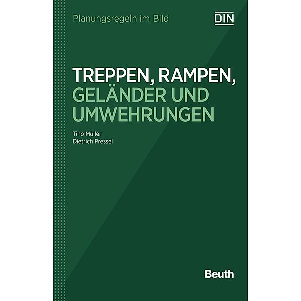 Planungsregeln im Bild - Treppen, Rampen, Geländer und Umwehrungen, Tino Müller, Dietrich Pressel