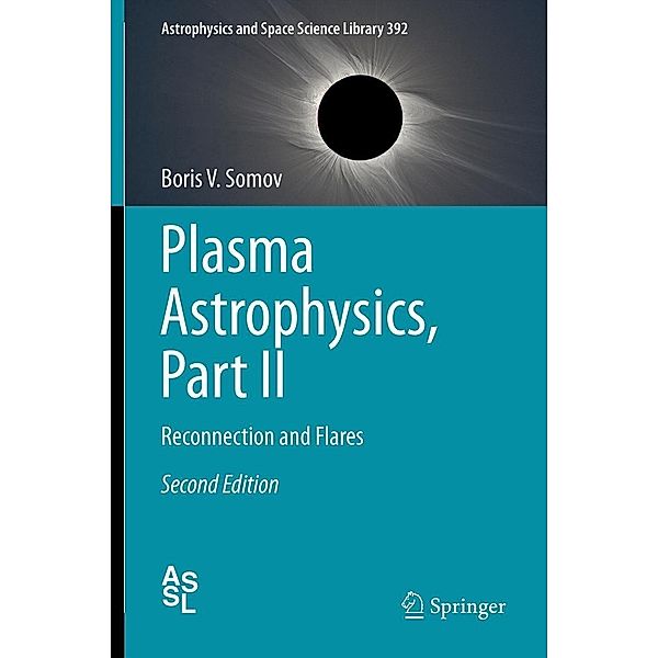 Plasma Astrophysics, Part II / Astrophysics and Space Science Library Bd.392, Boris V. Somov