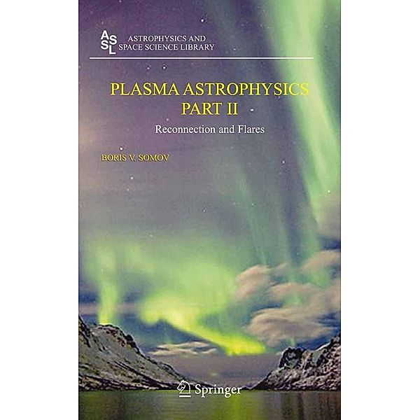 Plasma Astrophysics, Part II / Astrophysics and Space Science Library Bd.341, Boris V. Somov