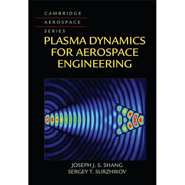 Plasma Dynamics for Aerospace Engineering, Joseph J. S. Shang
