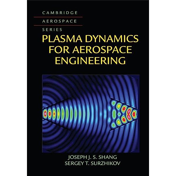 Plasma Dynamics for Aerospace Engineering / Cambridge Aerospace Series, Joseph J. S. Shang