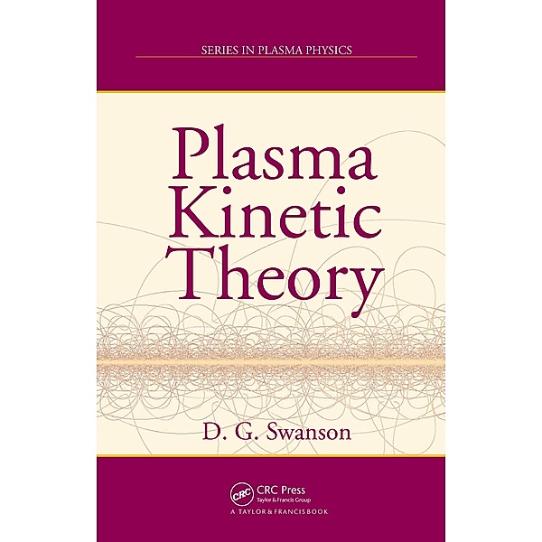 Plasma Kinetic Theory, Donald Gary Swanson