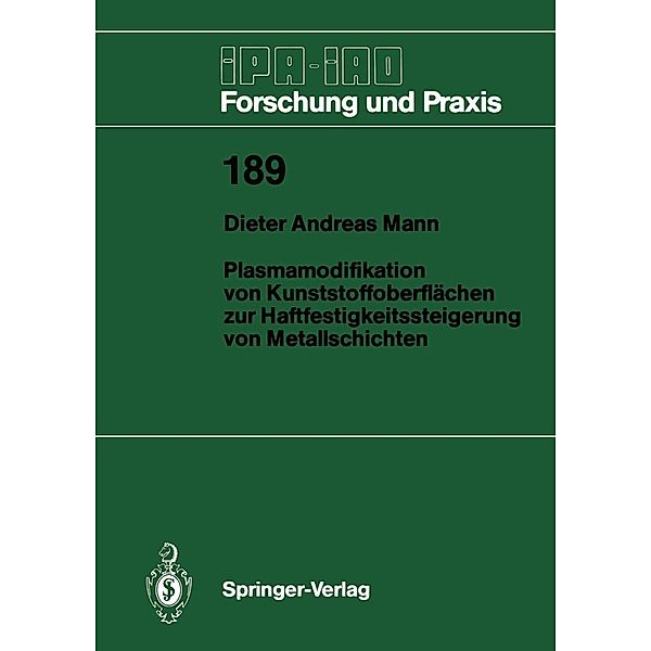 Plasmamodifikation von Kunststoffoberflächen zur Haftfestigkeitssteigerung von Metallschichten / IPA-IAO - Forschung und Praxis Bd.189, Dieter A. Mann