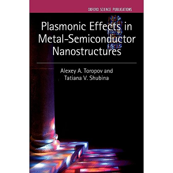 Plasmonic Effects in Metal-Semiconductor Nanostructures, Alexey A. Toropov, Tatiana V. Shubina