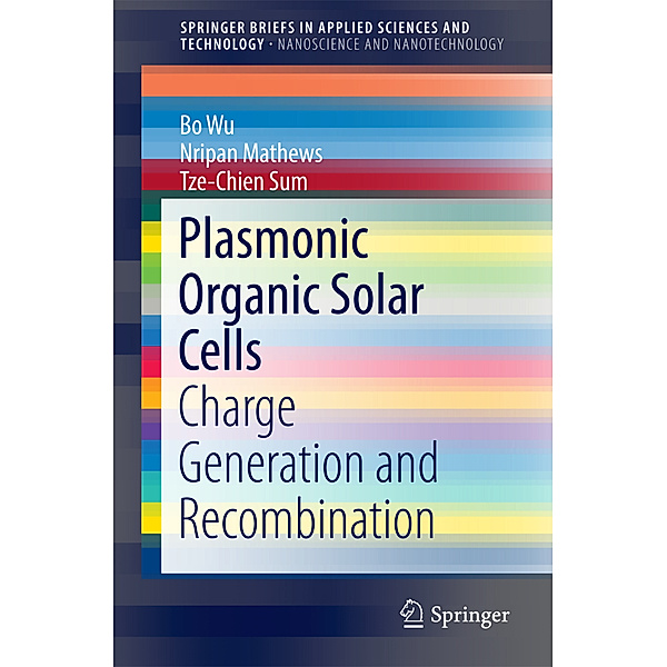 Plasmonic Organic Solar Cells, Bo Wu, Nripan Mathews, Tze-Chien Sum