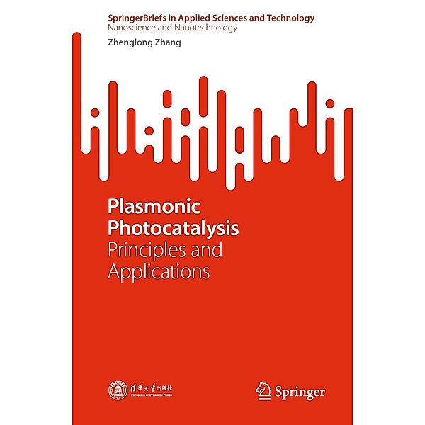 Plasmonic Photocatalysis / SpringerBriefs in Applied Sciences and Technology, Zhenglong Zhang