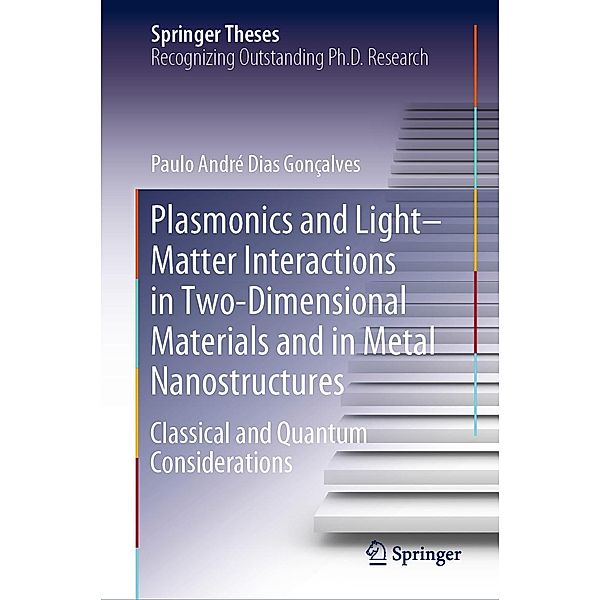 Plasmonics and Light-Matter Interactions in Two-Dimensional Materials and in Metal Nanostructures / Springer Theses, Paulo André Dias Gonçalves