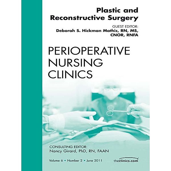 Plastic and Reconstructive Surgery, An Issue of Perioperative Nursing Clinics, Debbie Hickman Mathis