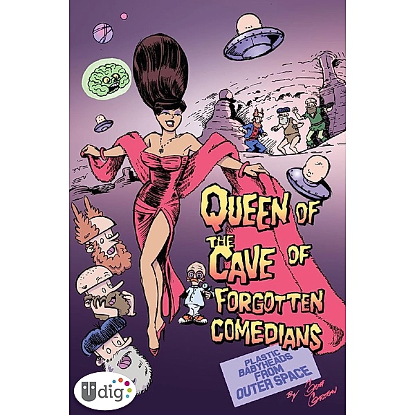 Plastic Babyheads from Outer Space: Book Four, The Queen of the Cave of Forgotten Comedians / UDig, Geoff Grogan