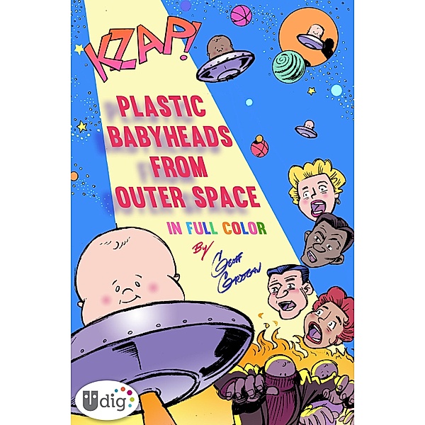 Plastic Babyheads from Outer Space: Book One / UDig, Geoff Grogan