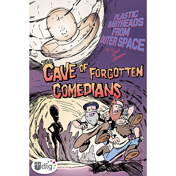 Plastic Babyheads from Outer Space: Book Three, The Cave of Forgotten Comedians / UDig, Geoff Grogan