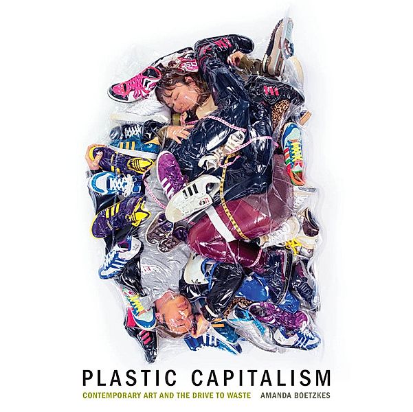 Plastic Capitalism, Amanda Boetzkes