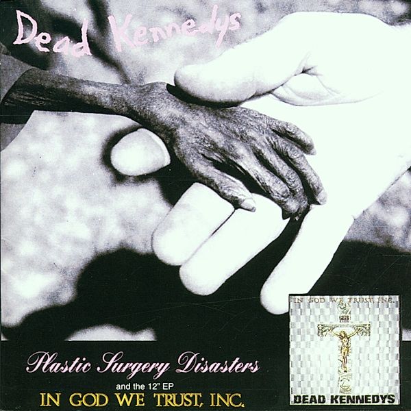 PLASTIC SURGERY DISASTERS-IN GOD WE TRUST, Dead Kennedys