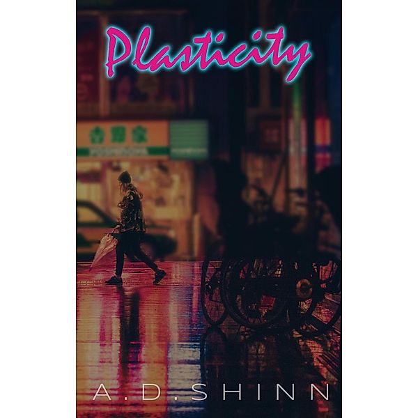 Plasticity, A. D. Shinn