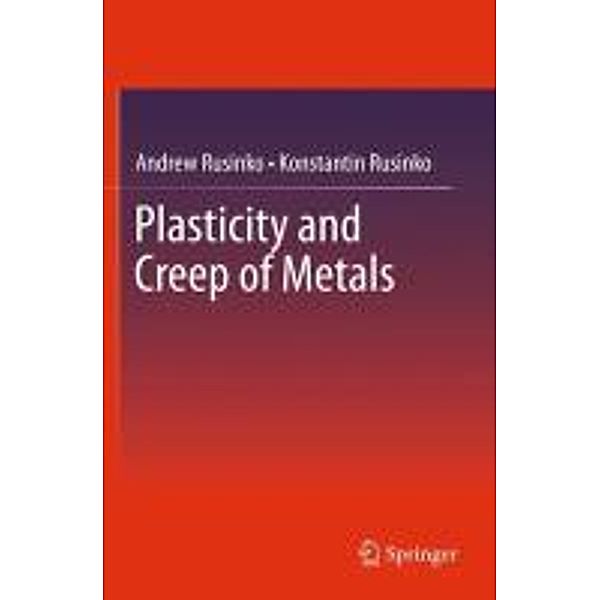 Plasticity and Creep of Metals, Andrew Rusinko, Konstantin Rusinko