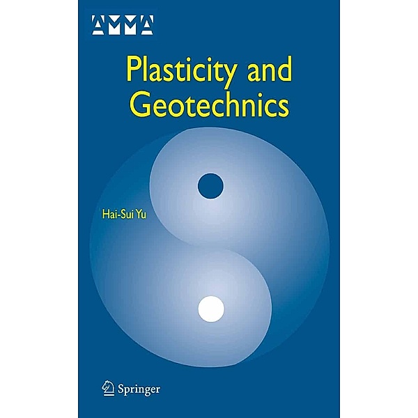 Plasticity and Geotechnics / Advances in Mechanics and Mathematics Bd.13, Hai-Sui Yu
