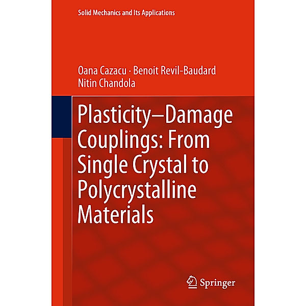 Plasticity-Damage Couplings: From Single Crystal to Polycrystalline Materials, Oana Cazacu, Benoit Revil-Baudard, Nitin Chandola