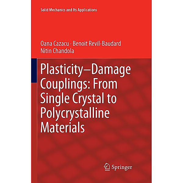 Plasticity-Damage Couplings: From Single Crystal to Polycrystalline Materials, Oana Cazacu, Benoit Revil-Baudard, Nitin Chandola