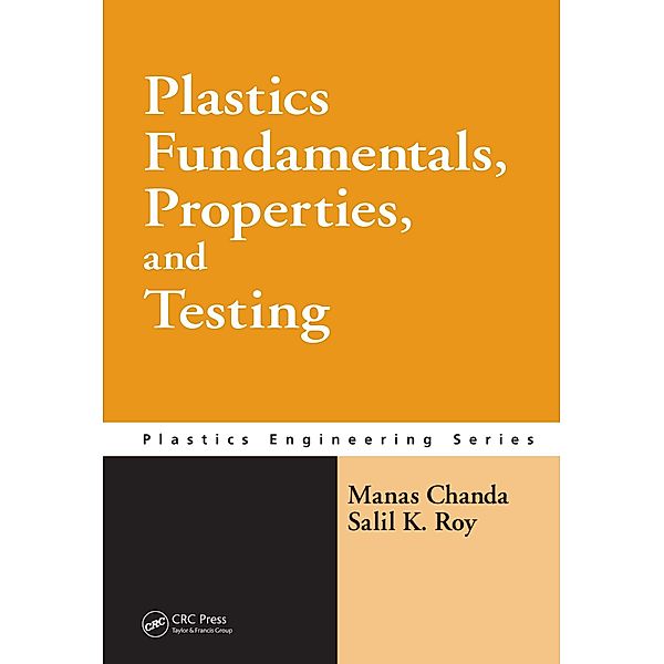 Plastics Fundamentals, Properties, and Testing, Manas Chanda, Salil K. Roy