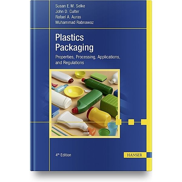 Plastics Packaging, Susan E.M. Selke, John D. Culter, Rafael A. Auras, Muhammad Rabnawaz