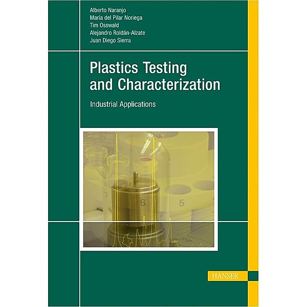 Plastics Testing and Characterization, Alberto Naranjo C., María del Pilar Noriega E., Tim A. Osswald, Alejandro Roldán-Alzate, Juan Diego Sierra M.