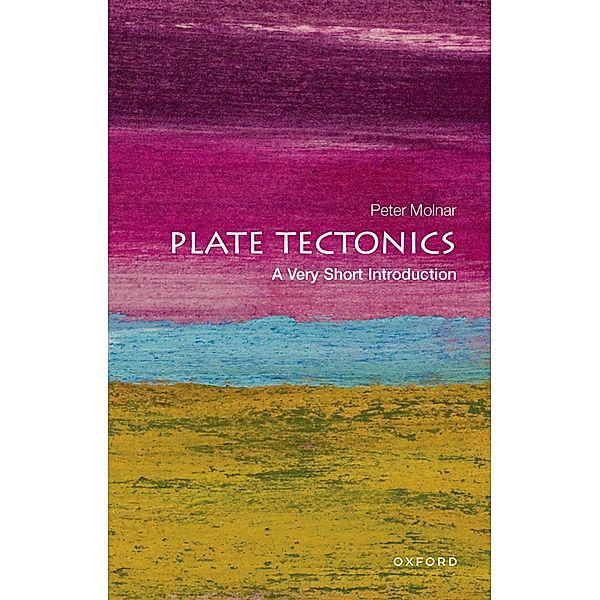 Plate Tectonics: A Very Short Introduction / Very Short Introductions, Peter Molnar