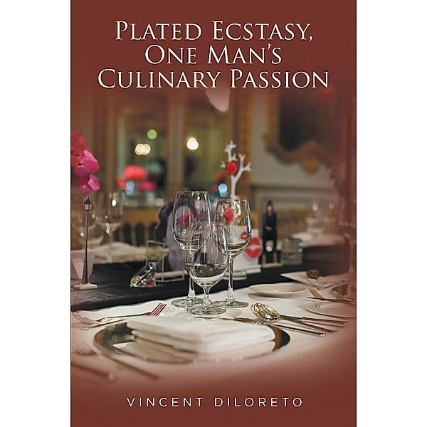 Plated Ecstasy, One Man's Culinary Passion, Vincent Diloreto