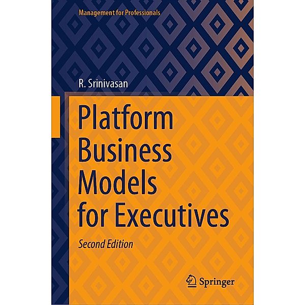 Platform Business Models for Executives / Management for Professionals, R. Srinivasan