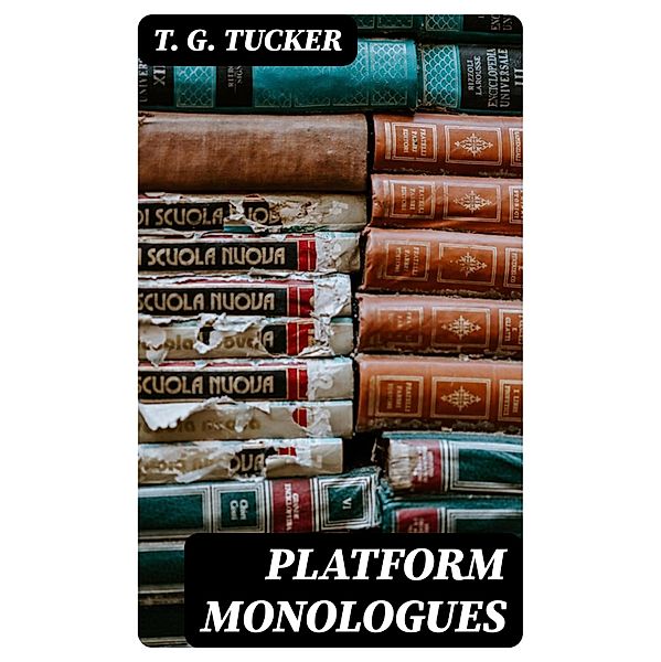 Platform Monologues, T. G. Tucker