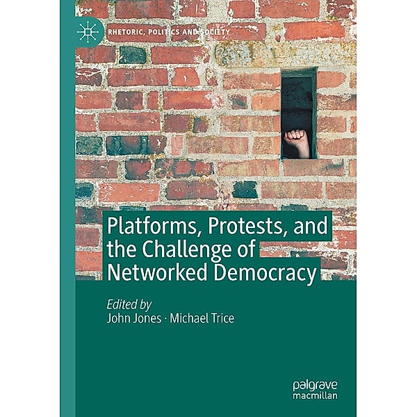 Platforms, Protests, and the Challenge of Networked Democracy / Rhetoric, Politics and Society