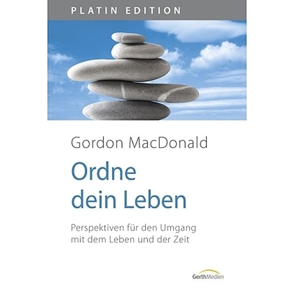 Platin Edition / Ordne dein Leben, Platin Edition, Gordon MacDonald